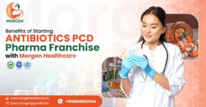 Benefits of starting an Antibiotics PCD Pharma franchise in India with Morgen Healthcare