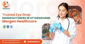 Trusted Eye Drops Manufacturing Plants in Uttarakhand
